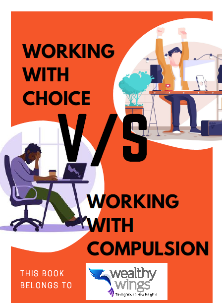 WORKING WITH CHOICE V/S WORKING WITH COMPULSION